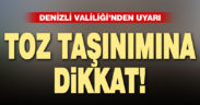 Denizli Valiliği, toz taşınımına karşı vatandaşları uyardı
