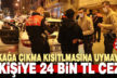Sokağa çıkma kısıtlamasına uymayan 3 kişiye 24 bin 550 TL ceza kesildi