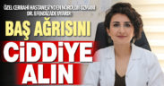 Cerrahi Hastanesi Nöroloji Uzmanı Dr. Efendizade uyardı: Baş ağrısını ciddiyi alın
