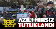 Evinden iki kamyon çalıntı eşya çıkan hırsız tutuklandı