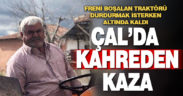 Freni boşalan traktörü durdurmak isterken öldü