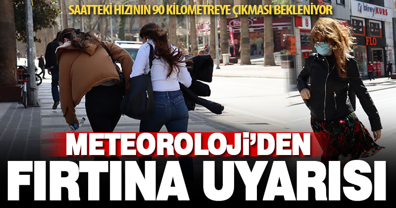 Meteoroloji’den fırtına uyarısı