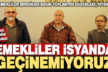 Emekliler isyanda: Geçinemiyoruz