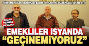 Emekliler isyanda: Geçinemiyoruz