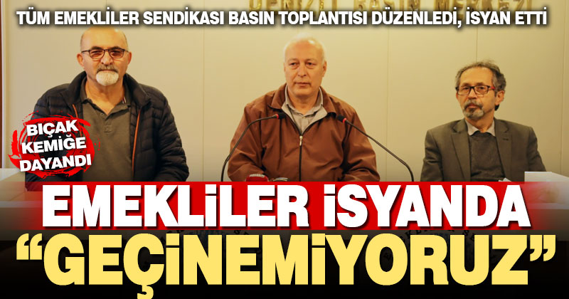 Emekliler isyanda: Geçinemiyoruz