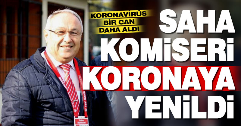 Eski saha komiseri emekli öğretmen koronaya yenildi