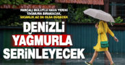 Denizli sağanak yağmurla serinleyecek