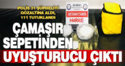 Banyodaki çamaşır sepetinden uyuşturucu ile hassas terazi çıktı