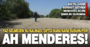 Büyük Menderes Nehri kurudu, çiftçi çaresiz