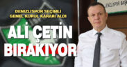 Denizlispor seçimli genel kurul kararı aldı. Ali Çetin bırakıyor