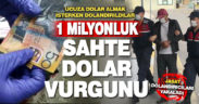 1 milyonluk doları 200 bin liraya almak isterken dolandırıldılar