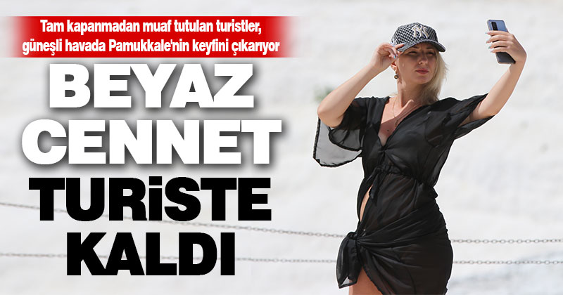 “Beyaz Cennet” sokağa çıkma kısıtlamasından muaf yabancı turistlere kaldı
