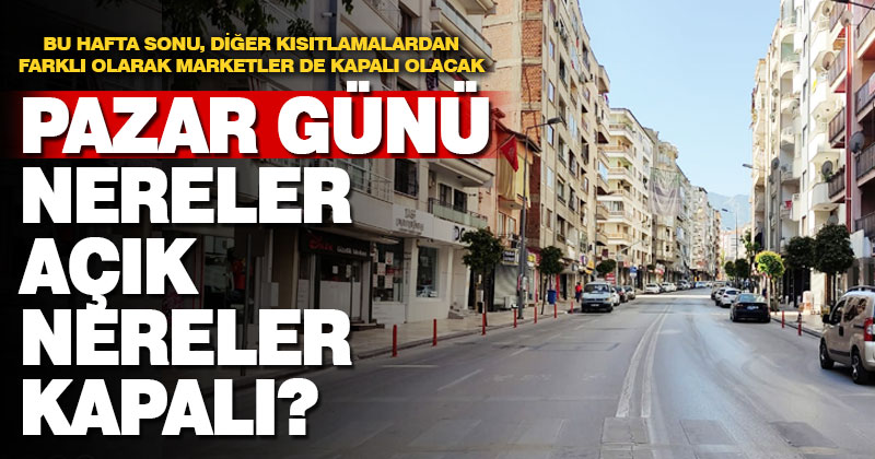Pazar günü nereler açık nereler kapalı? İşte detaylar