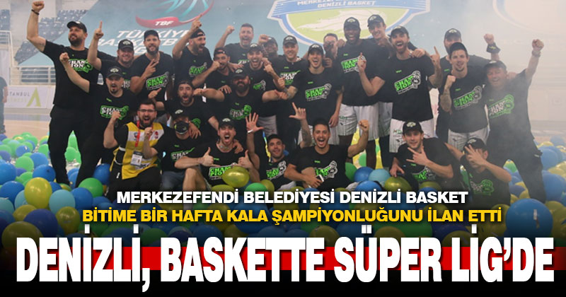 Merkezefendi Belediyesi Denizli Basket, ING Basketbol Süper Ligi’ne yükseldi