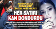 Cani anne kızını nasıl öldürdüğünü böyle anlattı, her satırı kan dondurdu