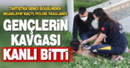 Gençlerin kavgası kanlı bitti