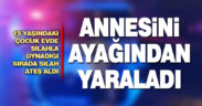 Silahla oynayan çocuk annesini yaraladı