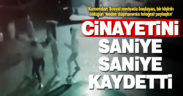 ‘Düşmanımla fotoğraf paylaştın’ cinayeti güvenlik kameralarına yansıdı