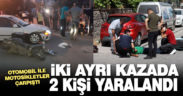 İki ayrı kazada, otomobille çarpışan 2 motosiklet sürücüsü yaralandı