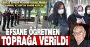 Denizli’nin efsane eğitimcisi Erdoğan Toker toprağa verildi