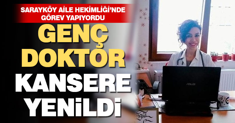 Genç doktor kansere yenildi