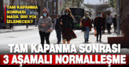 Tam kapanma sonrası nasıl bir normalleşme olacak? 3 aşamalı plan konuşuluyor