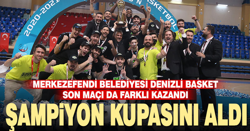 Merkezefendi Belediyesi Denizli Basket şampiyonluk kupasını aldı