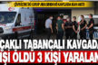 Çivril’de iki grup arasında çıkan kavgada 1 kişi öldü, 3 kişi yaralandı