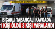 Çivril’de iki grup arasında çıkan kavgada 1 kişi öldü, 3 kişi yaralandı