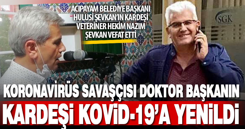 Acıpayam Belediye Başkanı Hulusi Şevkan’ın kardeşi Nazım Şevkan kovid-19’a yenildi