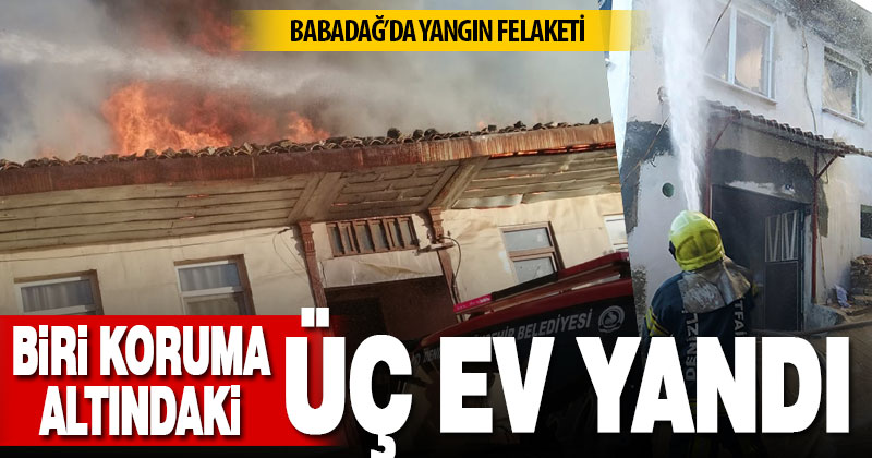Babadağ’da biri koruma altındaki 3 ahşap ev yandı