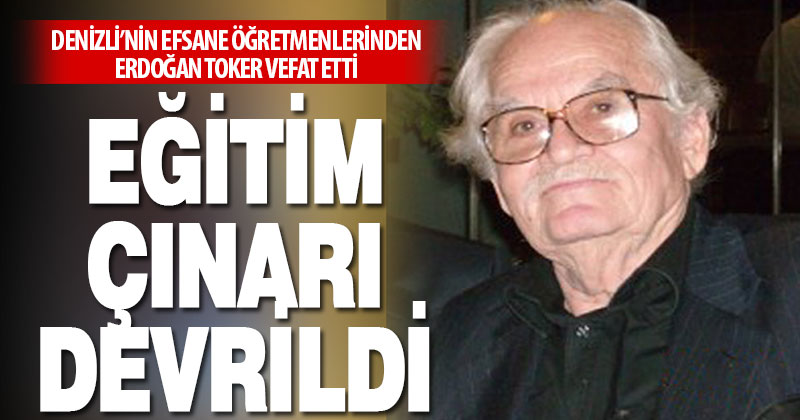 Denizli’nin ‘fenomen’ öğretmeni Erdoğan Toker vefat etti