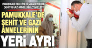 Pamukkale Belediyesi ve Başkan Örki, şehit ve gazi annelerini unutmadı