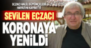 Eczacı Halil Büyükçelebi, koronavirüs nedeniyle hayatını kaybetti