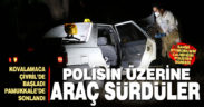Polisin üzerine araç sürdüler, Pamukkale’de yakalandılar