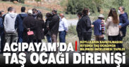 Acıpayam’da taş ocağı direnişi. Bilirkişi heyeti inceleme yaptı
