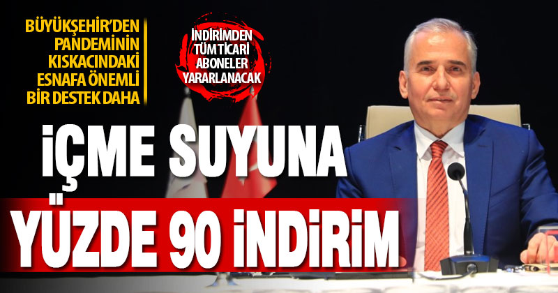 Büyükşehir’den tüm ticari işletmelere yüzde 90 su indirimi