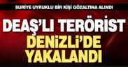 DEAŞ’lı terörist Denizli’de yakalandı