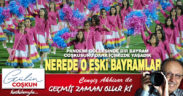 Geçmiş Zaman Olur Ki. Nerede o eski bayramlar