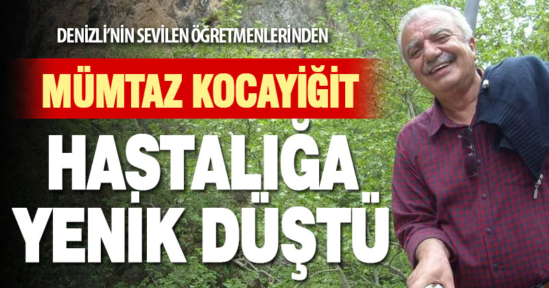 Denizli’nin sevilen öğretmeni Mümtaz Kocayiğit hayatını kaybetti