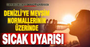 Denizli mayısın son haftasını aşırı sıcakla geçirecek