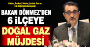 Enerji ve Tabii Kaynaklar Bakanı Dönmez’den Denizli’nin 6 ilçesine doğal gaz müjdesi