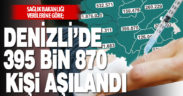 21 Mayıs itibariyle Denizli’de 395 bin 870 kişi aşılandı