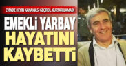 Evinde beyin kanaması geçiren emekli Yarbay Avni Gürel hayatını kaybetti