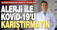 Özel Denizli Cerrahi Hastanesi Uzmanı Op. Dr. Tuna Kenar uyardı: Alirji ile Kovid-19’u karıştırmayın