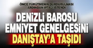 Denizli Barosu, tartışılan emniyet genelgesini Danıştay’a taşıdı