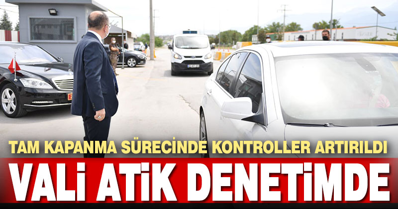 Denizli’de “tam kapanma” sürecinde denetimler sürüyor. Vali Atik de denetimlere katıldı