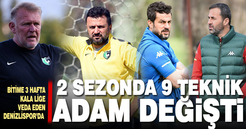 Denizlispor’un Süper Lig’de son 2 sezonki macerasında 9 teknik adam görev yaptı