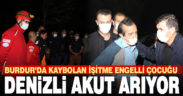 Burdur’da kaybolan 10 yaşındaki işitme engelli çocuğu Denizli AKUT arıyor