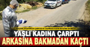 Yaşlı kadına çarpıp öldürdü, arkasına bakmadan kaçtı